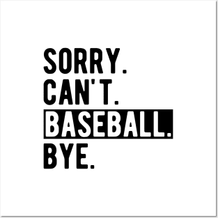 Baseball - Sorry. Can't. Baseball. Bye. Posters and Art